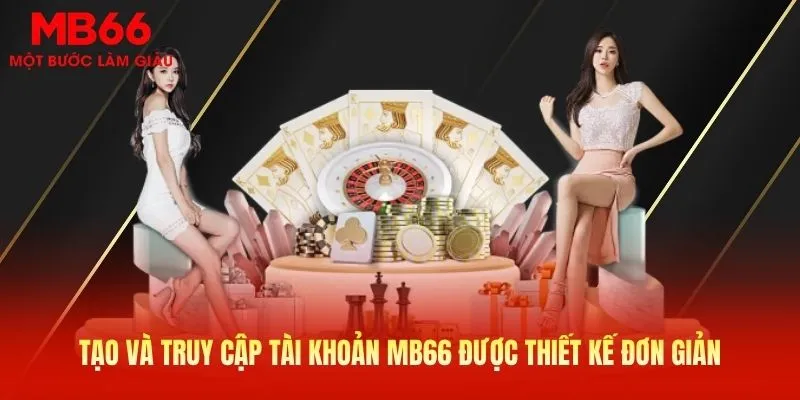 Tạo và truy cập tài khoản MB66 được thiết kế đơn giản